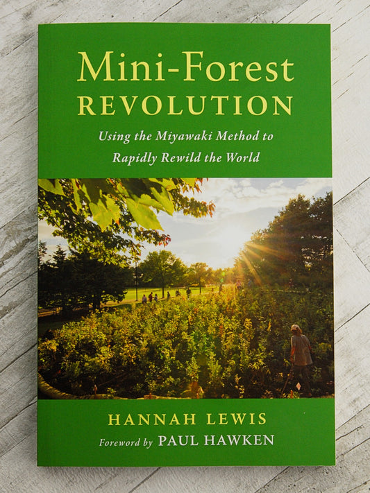 Mini-Forest Revolution: Using the Miyawaki Method to Rapidly Rewild the World