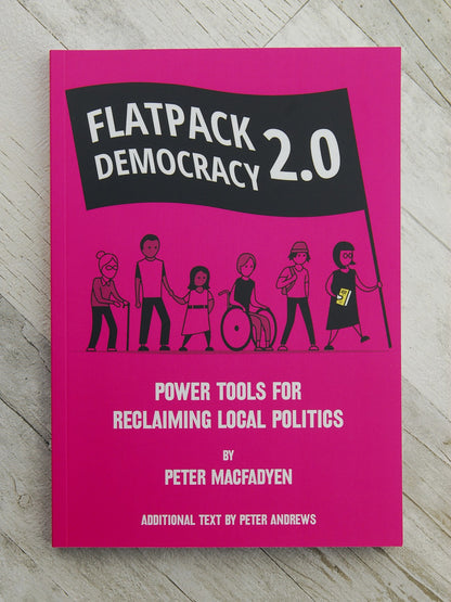 Flatpack Democracy 2.0: Power Tools for Reclaiming Local Politics